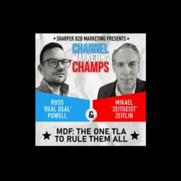 Channel Marketing Champs podcast cover featuring Mikael Zeitlin — episode 'MDF: The One TLA to Rule Them All'